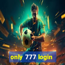 only 777 login